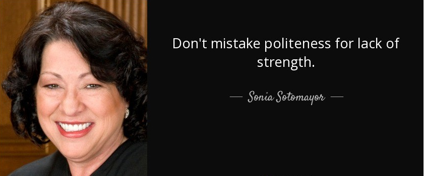 quote-don-t-mistake-politeness-for-lack-of-strength-sonia-sotomayor-88-12-31